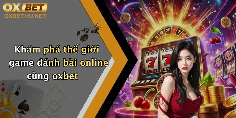 Khám phá thế giới game đánh bài online cùng oxbet