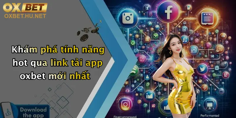 Khám phá tính năng hot qua link tải app oxbet mới nhất