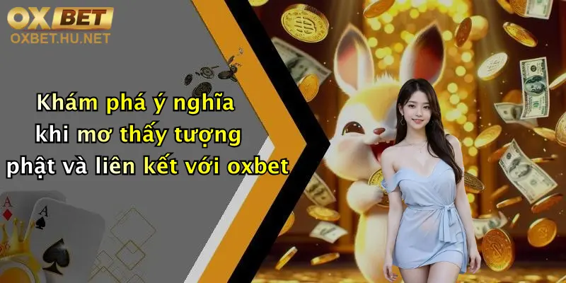 Khám phá ý nghĩa khi mơ thấy tượng phật và liên kết với oxbet