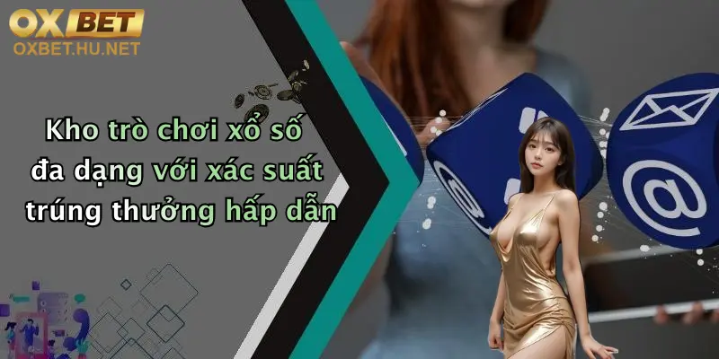 Kho trò chơi xổ số đa dạng với xác suất trúng thưởng hấp dẫn