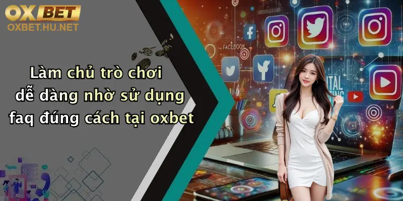 Làm chủ trò chơi dễ dàng nhờ sử dụng faq đúng cách tại oxbet