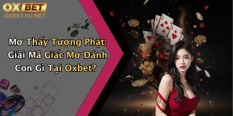 Mơ Thấy Tượng Phật: Giải Mã Giấc Mơ Đánh Con Gì Tại Oxbet?