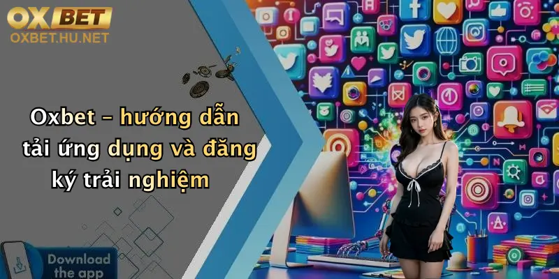 Oxbet – hướng dẫn tải ứng dụng và đăng ký trải nghiệm