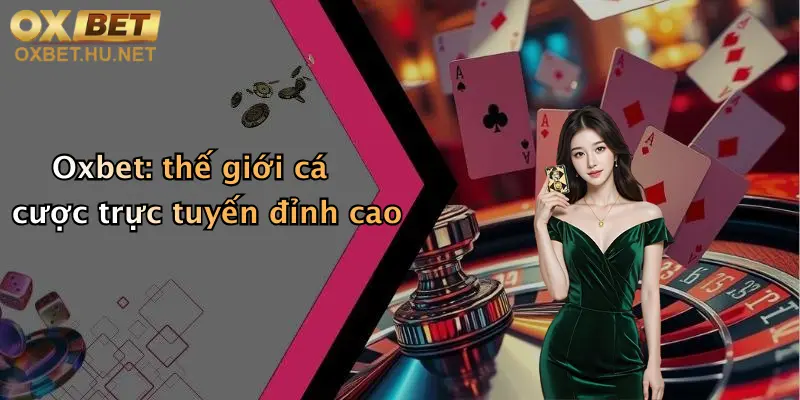 Oxbet: thế giới cá cược trực tuyến đỉnh cao