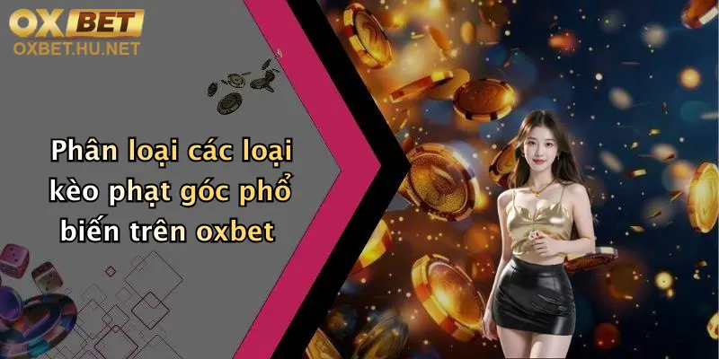Phân loại các loại kèo phạt góc phổ biến trên oxbet