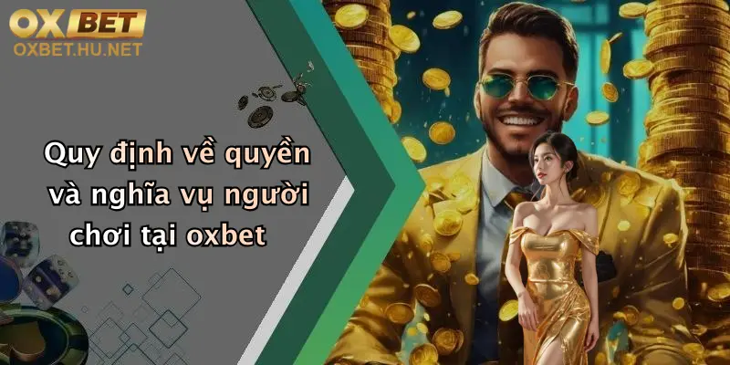Quy định về quyền và nghĩa vụ người chơi tại oxbet